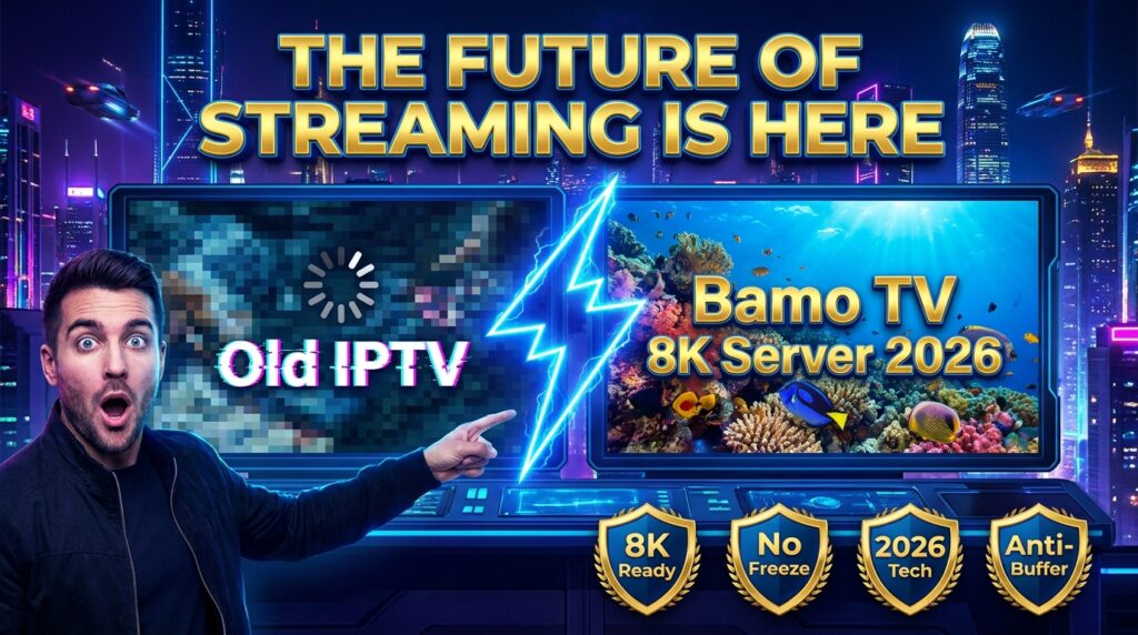 Bamo TV 8K Server vs Old IPTV – Why 2026 Streaming Needs Better Infrastructure